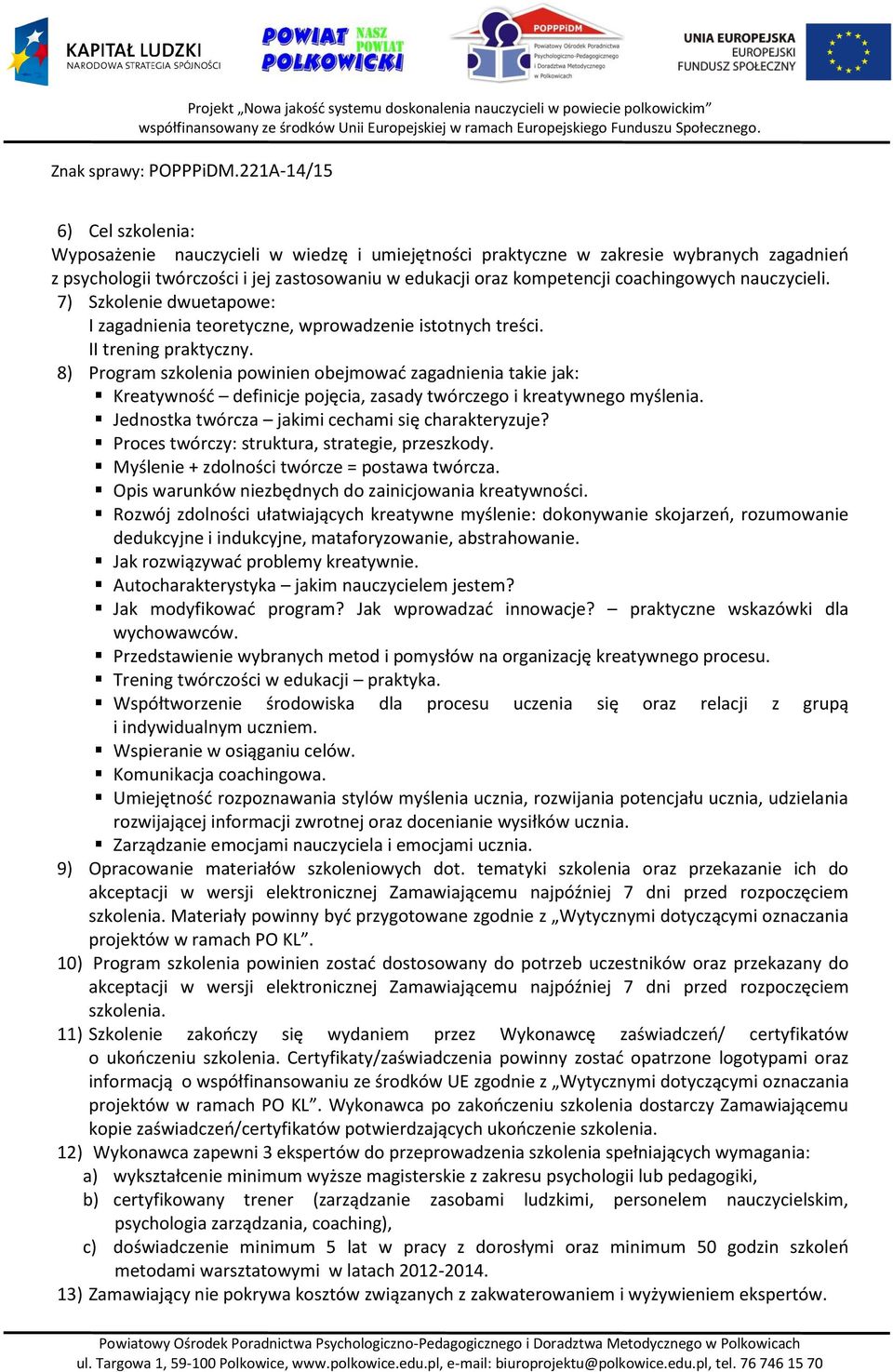 8) Program szkolenia powinien obejmować zagadnienia takie jak: Kreatywność definicje pojęcia, zasady twórczego i kreatywnego myślenia. Jednostka twórcza jakimi cechami się charakteryzuje?