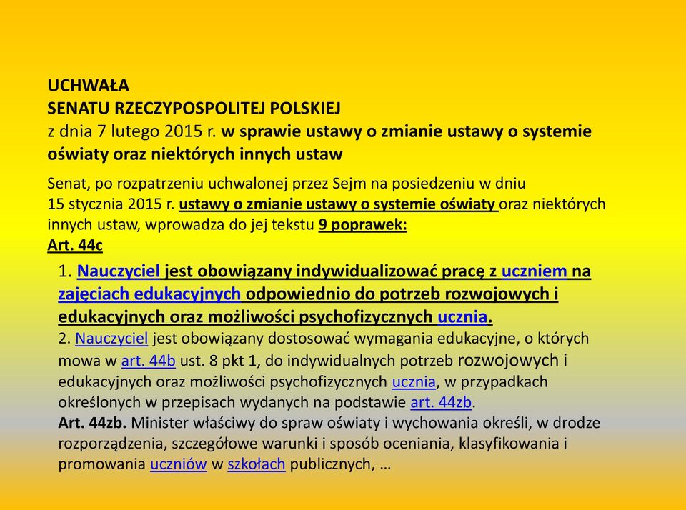 ustawy o zmianie ustawy o systemie oświaty oraz niektórych innych ustaw, wprowadza do jej tekstu 9 poprawek: Art. 44c 1.