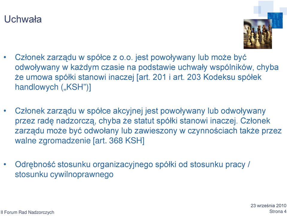 o. jest powoływany lub może być odwoływany w każdym czasie na podstawie uchwały wspólników, chyba że umowa spółki stanowi inaczej [art.