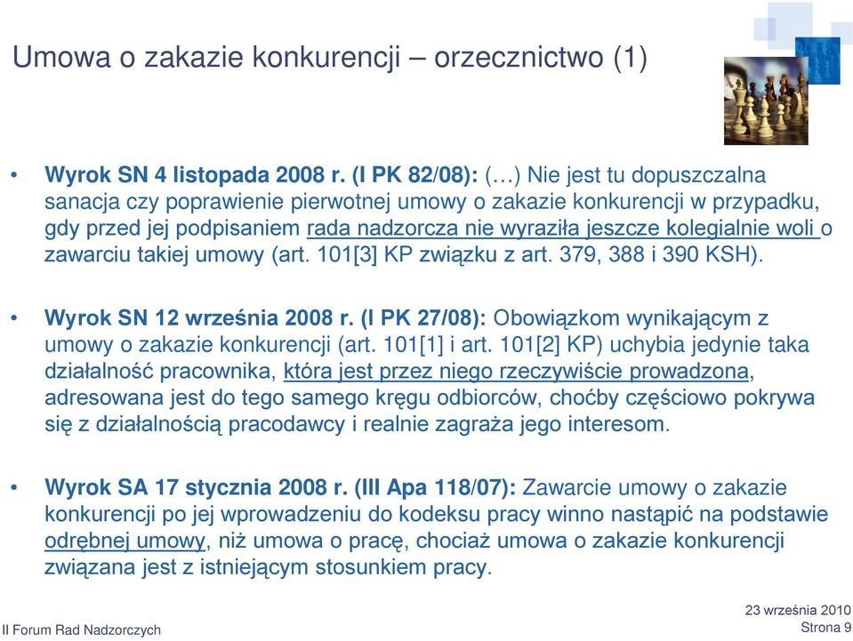 zawarciu takiej umowy (art. 101[3] KP związku z art. 379, 388 i 390 KSH). Wyrok SN 12 września 2008 r. (I PK 27/08): Obowiązkom wynikającym z umowy o zakazie konkurencji (art. 101[1] i art.