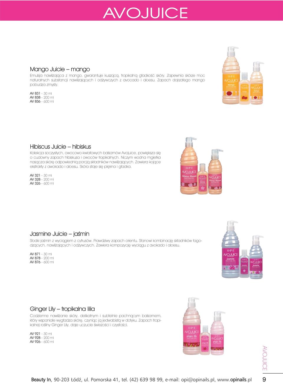 AV 831-30 ml AV 838-200 ml AV 836-600 ml Hibiscus Juicie hibiskus Kolekcja soczystych, owocowo-kwiatowych balsamów Avojuice, powiększa się o cudowny zapach hibiskusa i owoców tropikalnych.