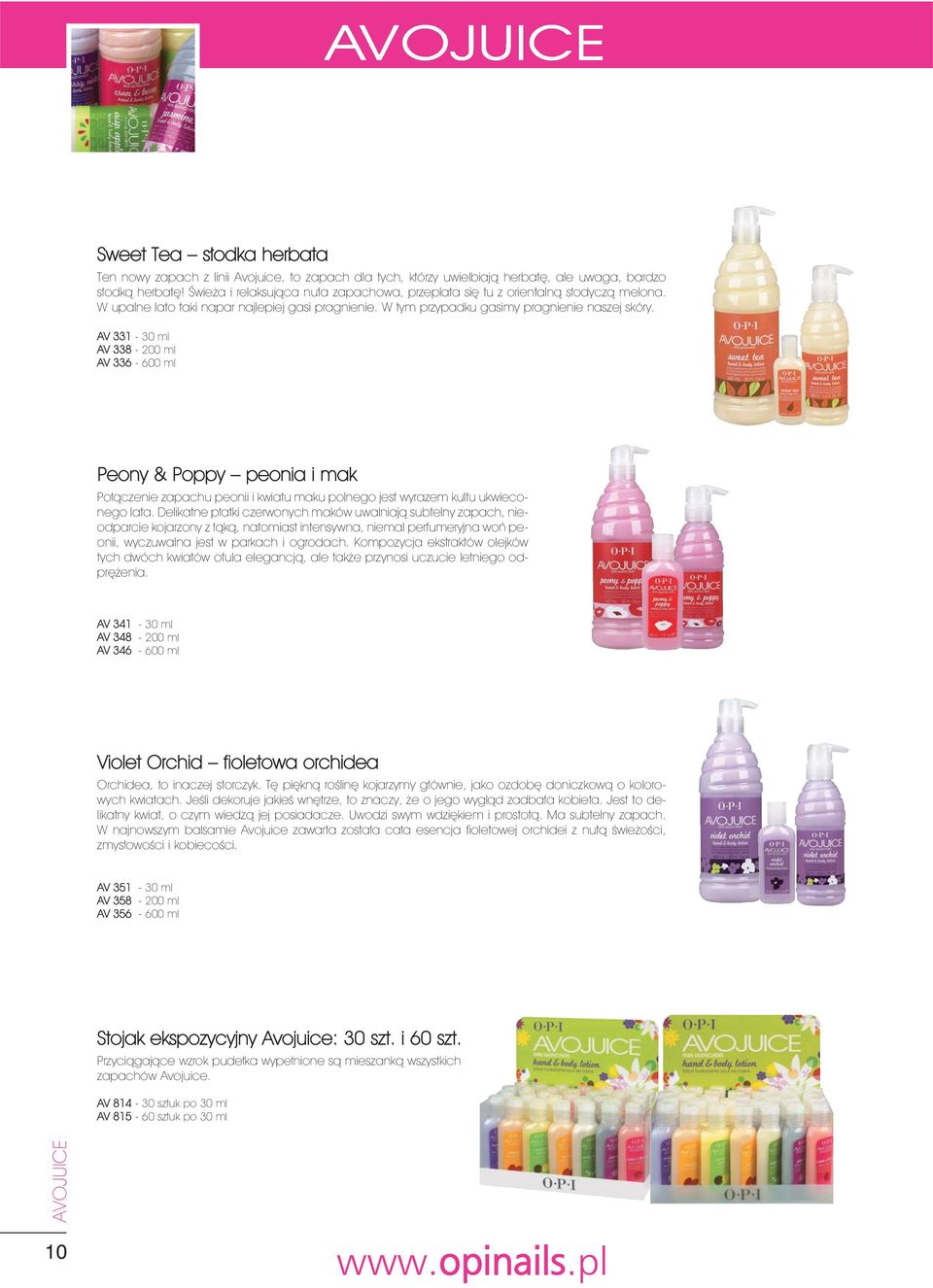 AV 331-30 ml AV 338-200 ml AV 336-600 ml Peony & Poppy peonia i mak Połączenie zapachu peonii i kwiatu maku polnego jest wyrazem kultu ukwieconego lata.
