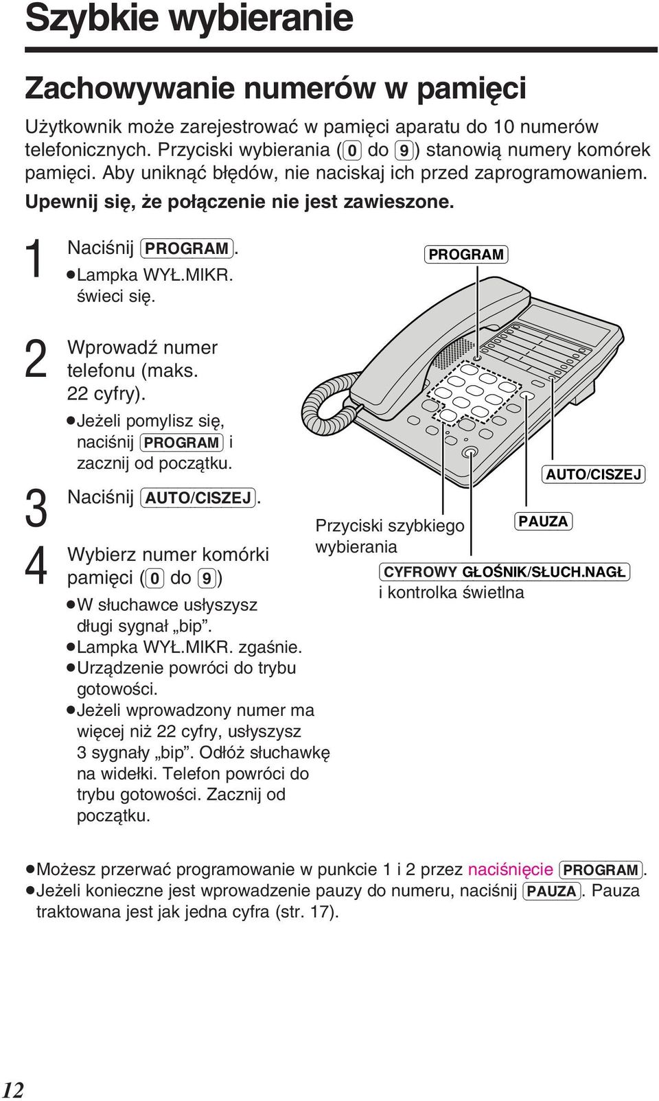 cyfry). Jeëeli pomylisz siè, naciønij (PROGRAM) i zacznij od poczàtku. (AUTO/CISZEJ). numer komórki pamièci ((0) do (9)) W sìuchawce usìyszysz dìugi sygnaì bip. Lampka WYÌ.MIKR. zgaønie.