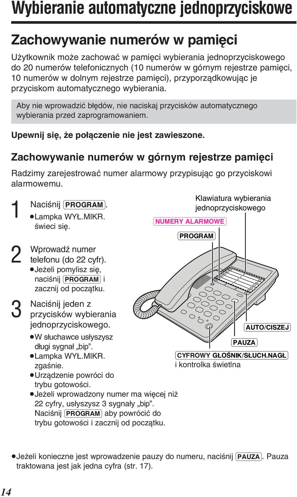 Aby nie wprowadziã bìèdów, nie naciskaj przycisków automatycznego wybierania przed zaprogramowaniem. Upewnij siè, ëe poìàczenie nie jest zawieszone.