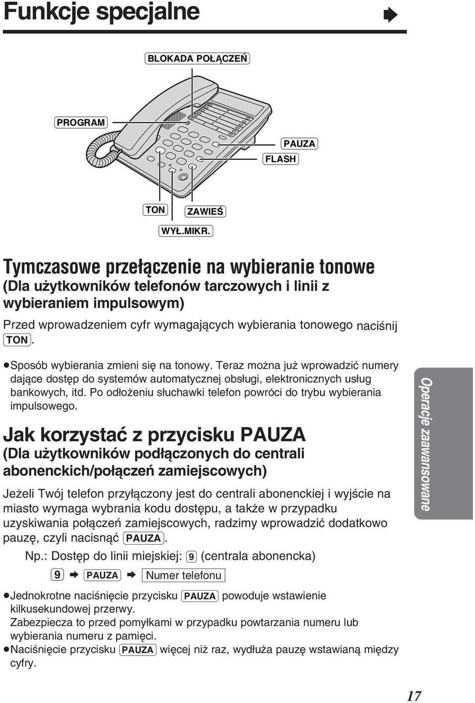 Sposób wybierania zmieni siè na tonowy. Teraz moëna juë wprowadziã numery dajàce dostèp do systemów automatycznej obsìugi, elektronicznych usìug bankowych, itd.