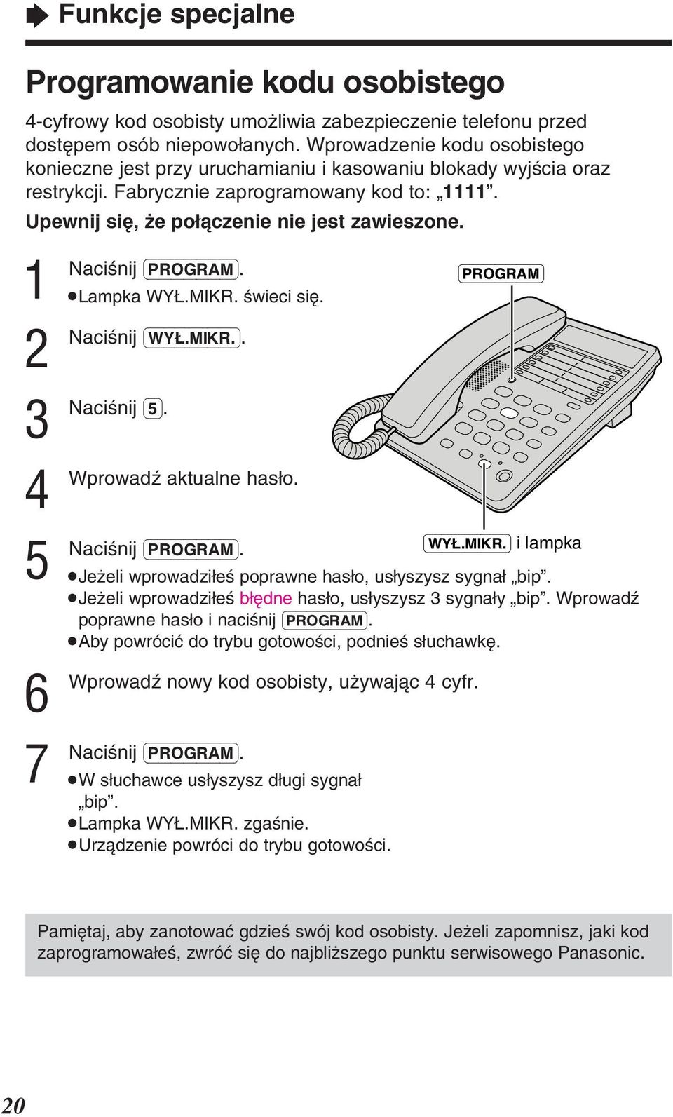 (PROGRAM) Lampka WYÌ.MIKR. øwieci siè. (WYÌ.MIKR.). (5). 4 Wprowadœ aktualne hasìo. 5 6 Wprowadœ 7 (PROGRAM). Jeëeli wprowadziìeø poprawne hasìo, usìyszysz sygnaì bip.