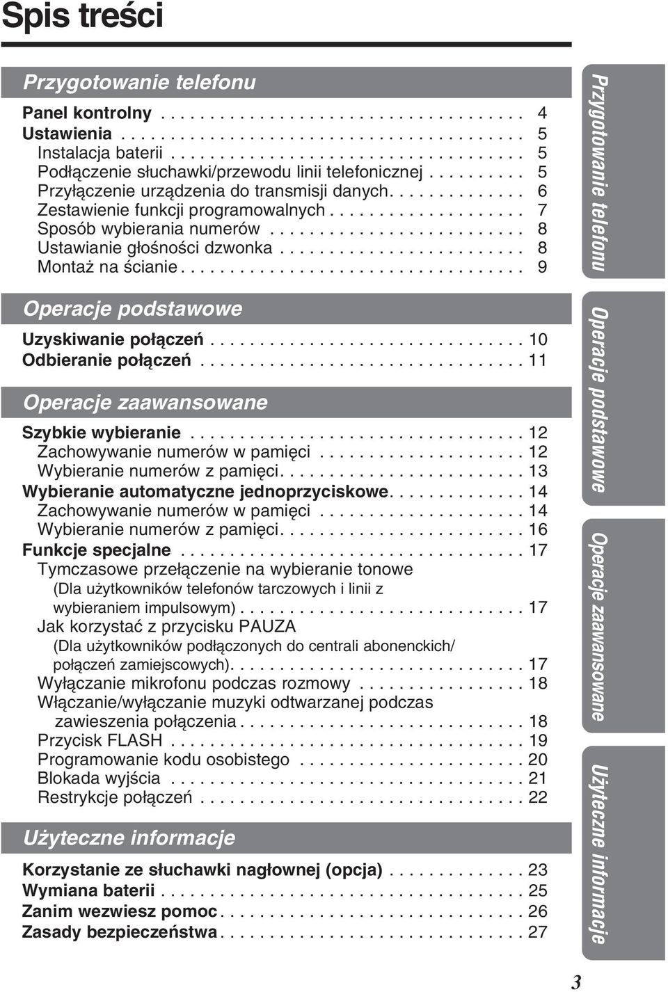 ................... 7 Sposób wybierania numerów.......................... 8 Ustawianie gìoønoøci dzwonka......................... 8 Montaë na øcianie................................... 9 Operacje podstawowe Uzyskiwanie poìàczeæ.