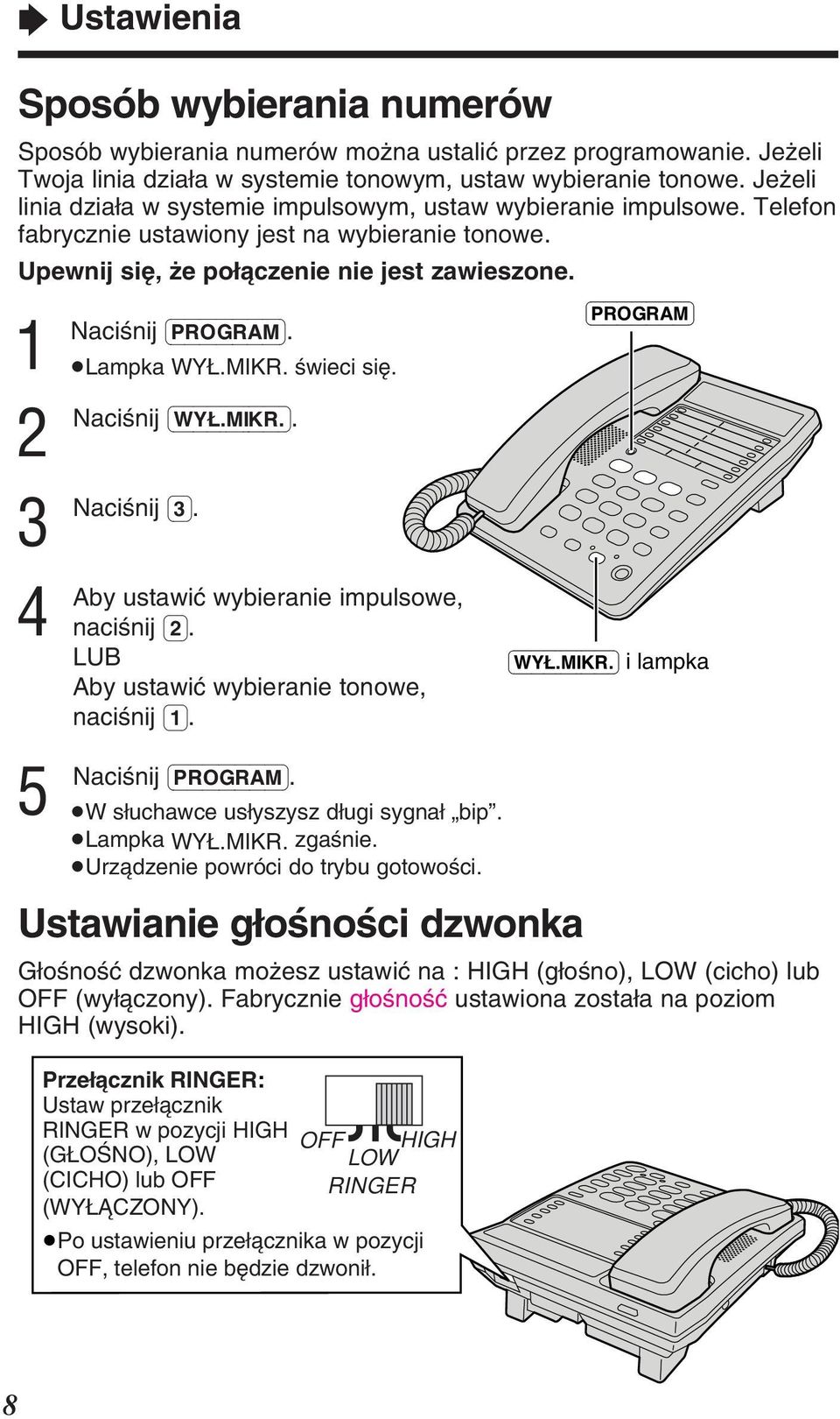 Lampka WYÌ.MIKR. øwieci siè. (WYÌ.MIKR.). (). 4 Aby 5 ustawiã wybieranie impulsowe, naciønij (). LUB Aby ustawiã wybieranie tonowe, naciønij (). (PROGRAM). W sìuchawce usìyszysz dìugi sygnaì bip.