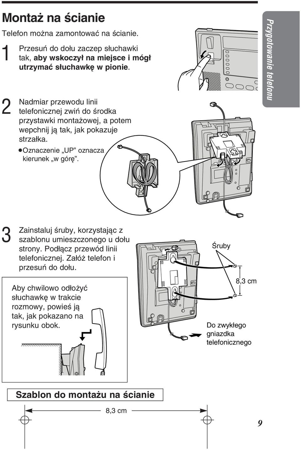 Przygotowanie telefonu Zainstaluj øruby, korzystajàc z szablonu umieszczonego u doìu strony. Podìàcz przewód linii telefonicznej. Zaìóë telefon i przesuæ do doìu.