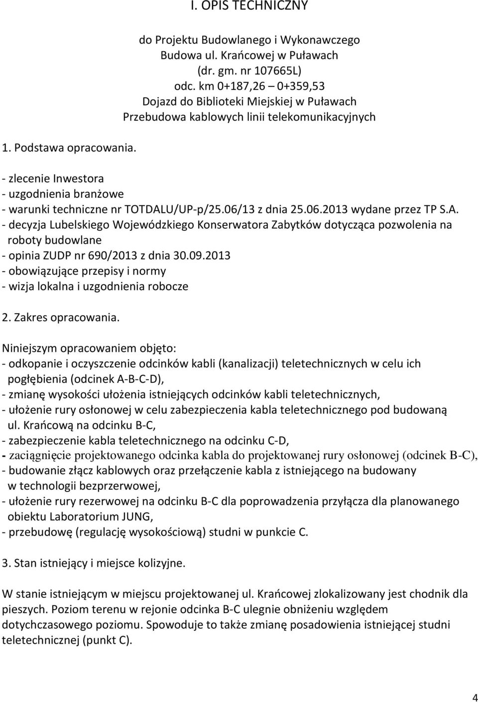 06/13 z dnia 25.06.2013 wydane przez TP S.A. - decyzja Lubelskiego Wojewódzkiego Konserwatora Zabytków dotycząca pozwolenia na roboty budowlane - opinia ZUDP nr 690/2013 z dnia 30.09.