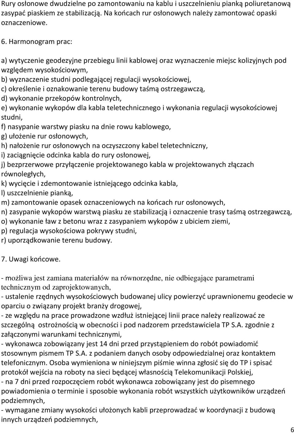 określenie i oznakowanie terenu budowy taśmą ostrzegawczą, d) wykonanie przekopów kontrolnych, e) wykonanie wykopów dla kabla teletechnicznego i wykonania regulacji wysokościowej studni, f) nasypanie