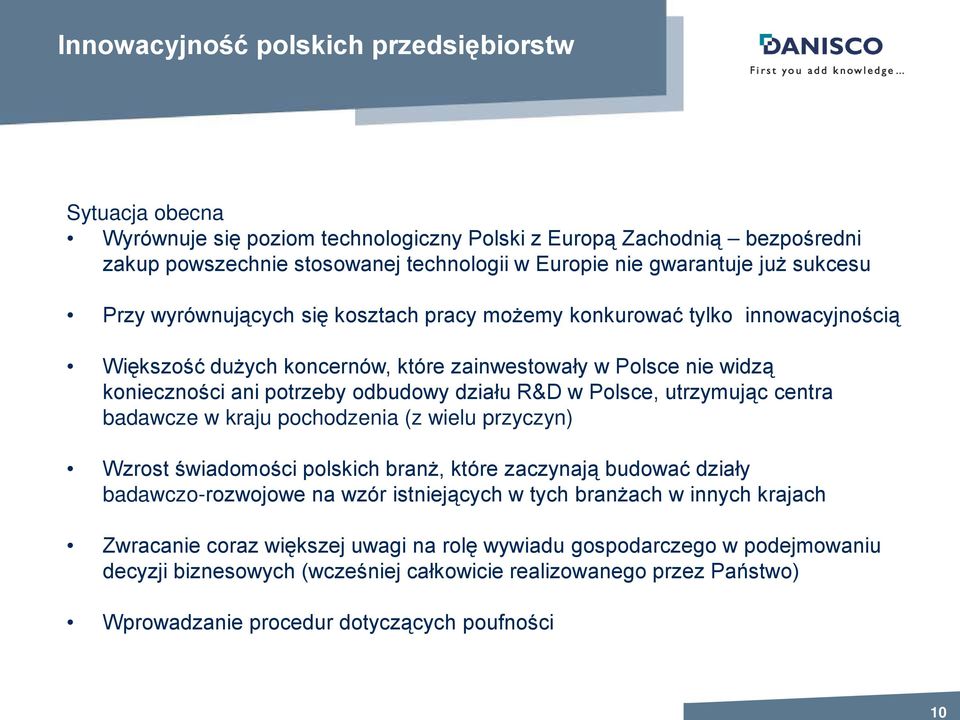 R&D w Polsce, utrzymując centra badawcze w kraju pochodzenia (z wielu przyczyn) Wzrost świadomości polskich branż, które zaczynają budować działy badawczo-rozwojowe na wzór istniejących w tych