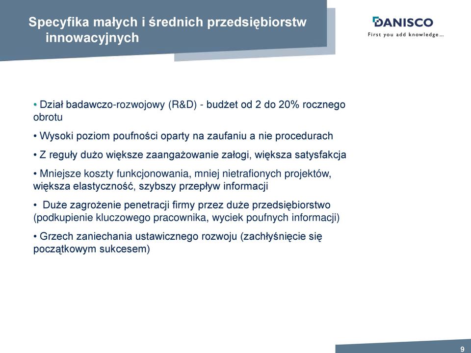 mniej nietrafionych projektów, większa elastyczność, szybszy przepływ informacji Duże zagrożenie penetracji firmy przez duże przedsiębiorstwo