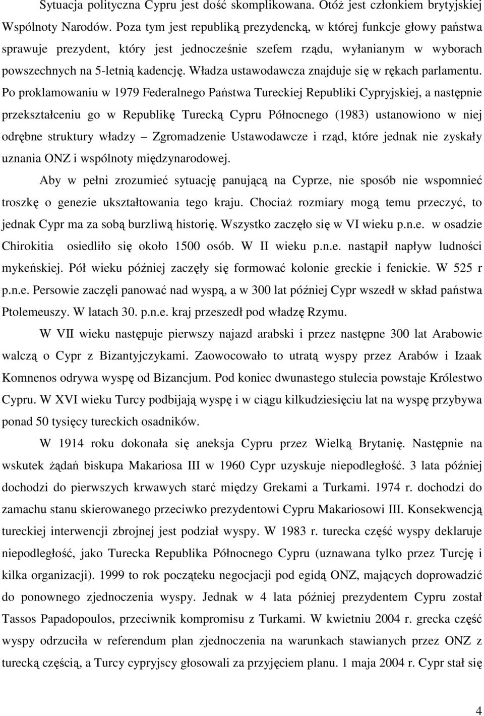 Władza ustawodawcza znajduje się w rękach parlamentu.