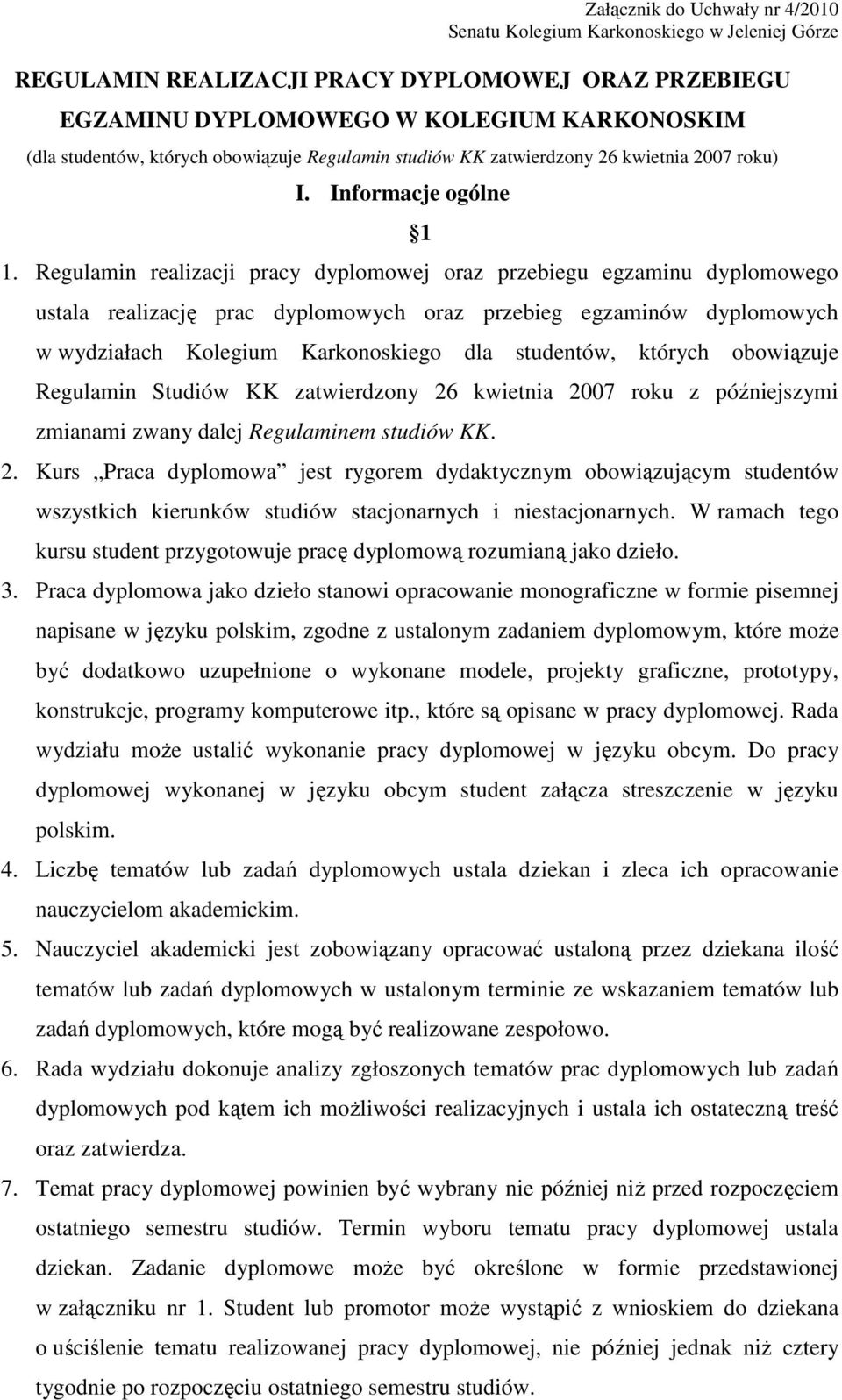 Regulamin realizacji pracy dyplomowej oraz przebiegu egzaminu dyplomowego ustala realizację prac dyplomowych oraz przebieg egzaminów dyplomowych w wydziałach Kolegium Karkonoskiego dla studentów,