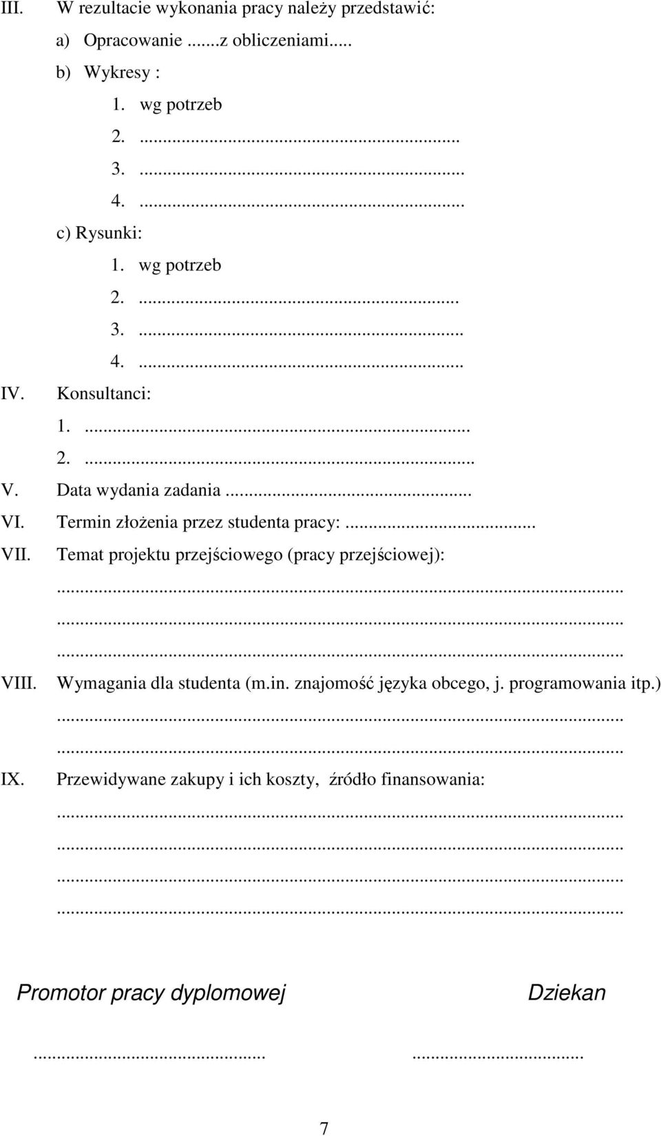 Termin złożenia przez studenta pracy:... VII. Temat projektu przejściowego (pracy przejściowej): VIII. Wymagania dla studenta (m.