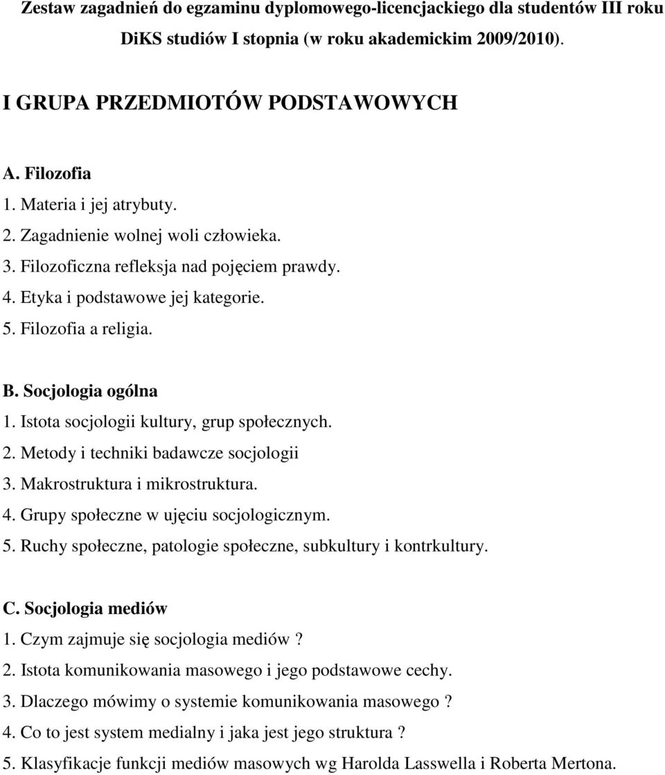 Istota socjologii kultury, grup społecznych. 2. Metody i techniki badawcze socjologii 3. Makrostruktura i mikrostruktura. 4. Grupy społeczne w ujęciu socjologicznym. 5.