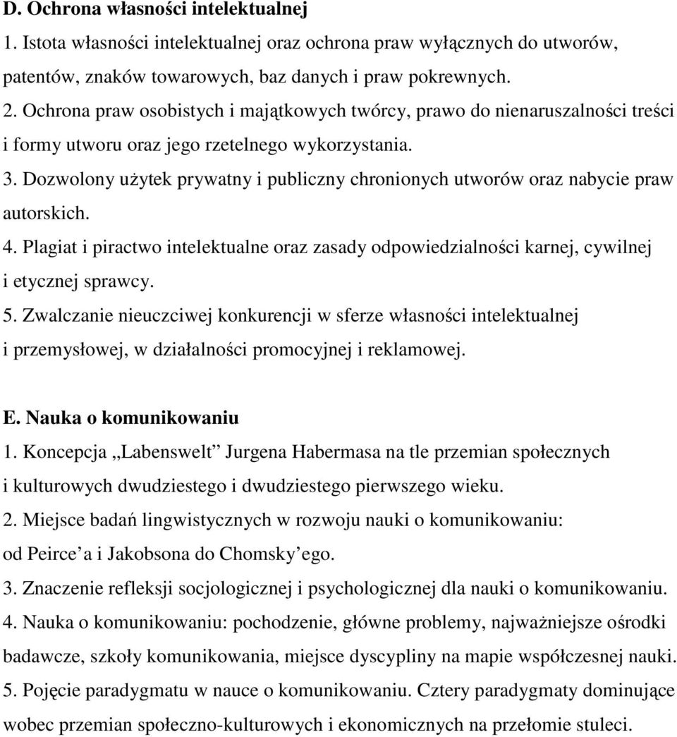 Dozwolony użytek prywatny i publiczny chronionych utworów oraz nabycie praw autorskich. 4. Plagiat i piractwo intelektualne oraz zasady odpowiedzialności karnej, cywilnej i etycznej sprawcy. 5.