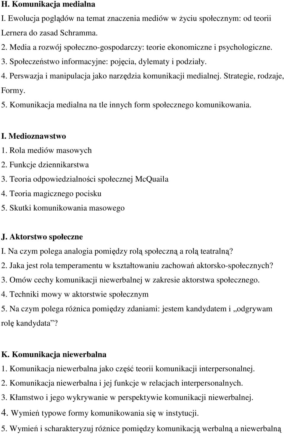 Strategie, rodzaje, Formy. 5. Komunikacja medialna na tle innych form społecznego komunikowania. I. Medioznawstwo 1. Rola mediów masowych 2. Funkcje dziennikarstwa 3.