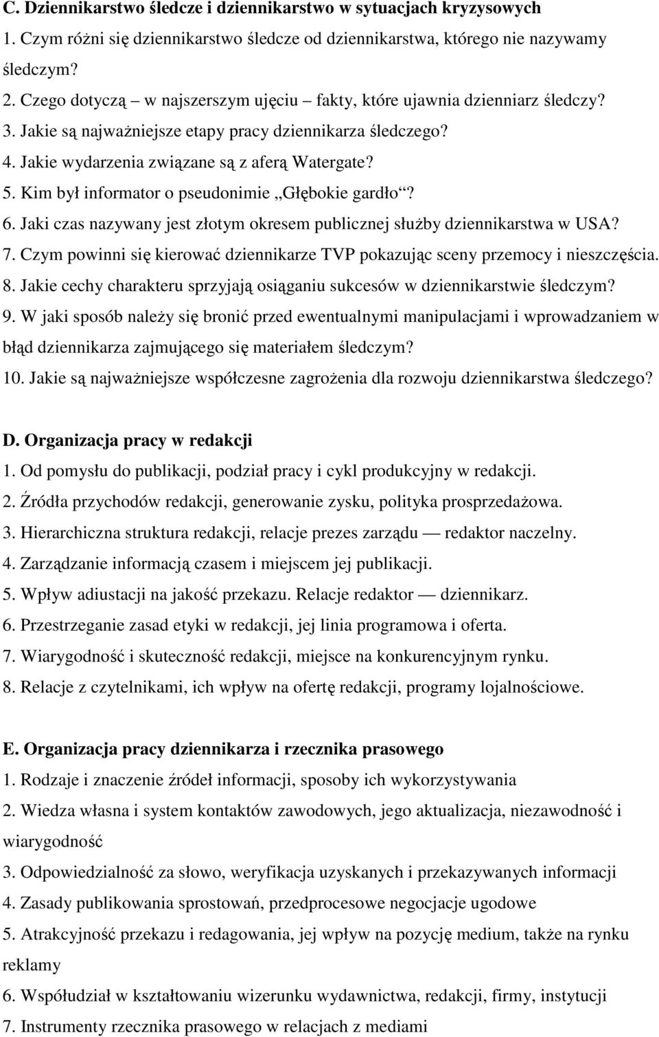 Kim był informator o pseudonimie Głębokie gardło? 6. Jaki czas nazywany jest złotym okresem publicznej służby dziennikarstwa w USA? 7.