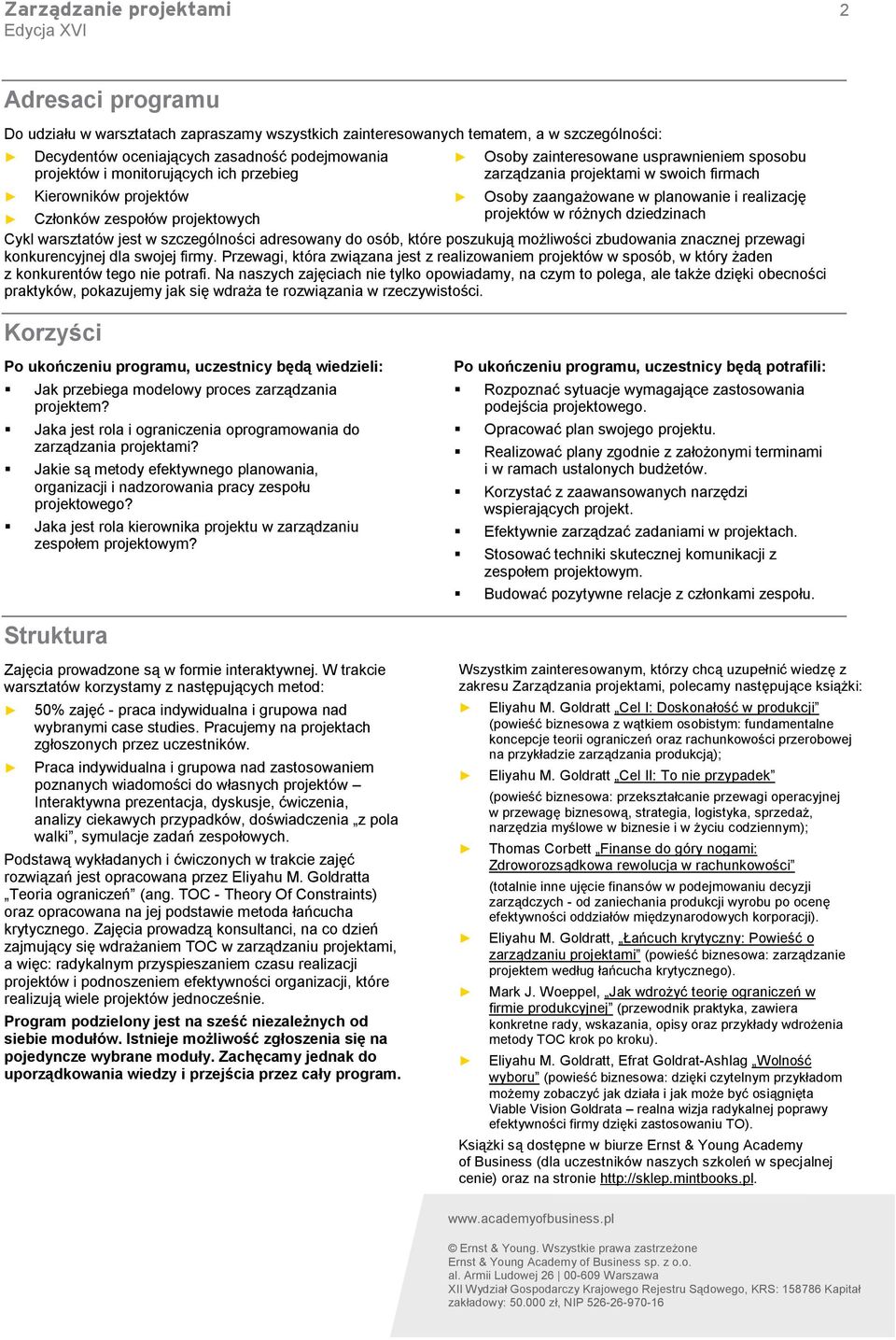 projektowych projektów w różnych dziedzinach Cykl warsztatów jest w szczególności adresowany do osób, które poszukują możliwości zbudowania znacznej przewagi konkurencyjnej dla swojej firmy.