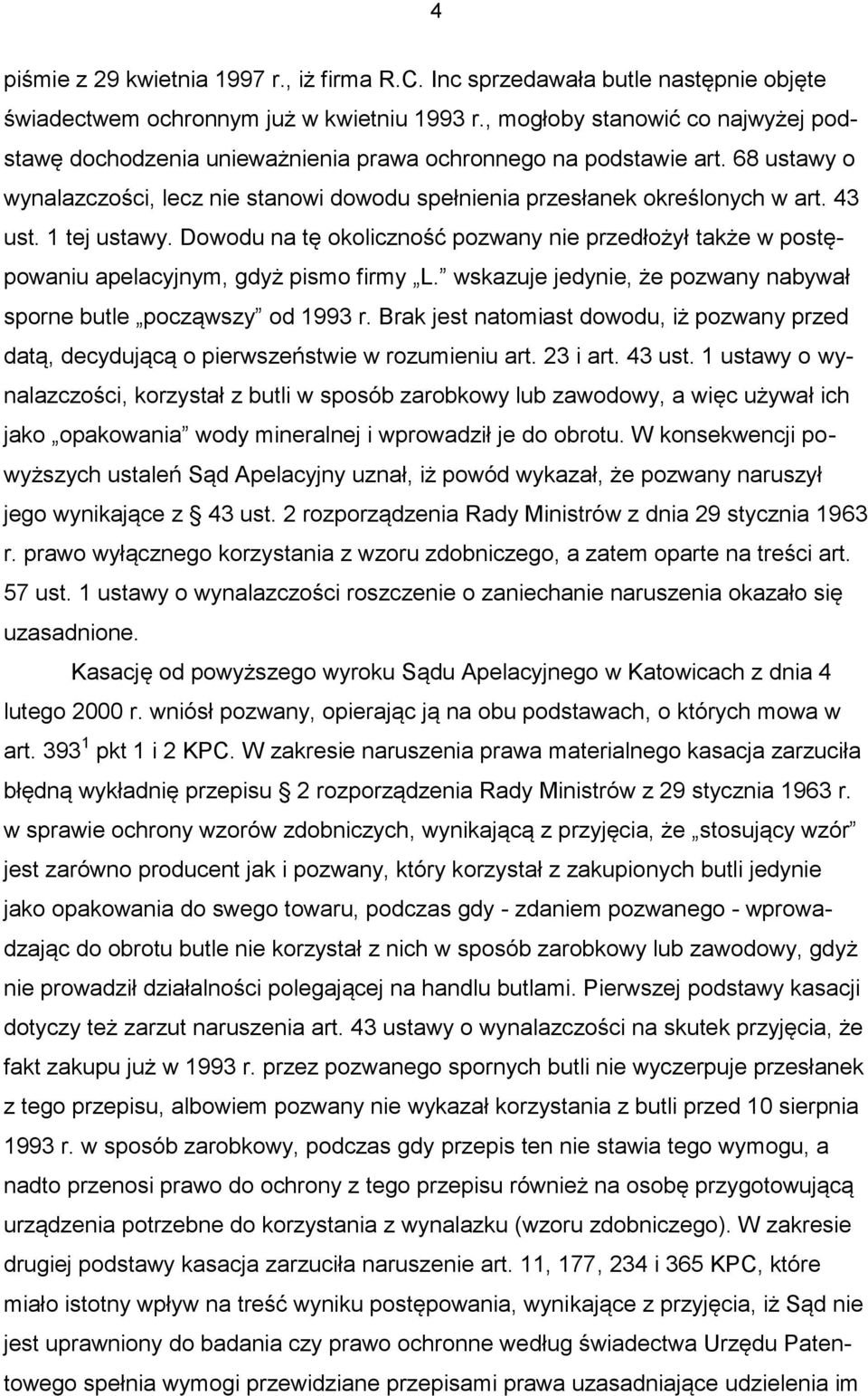 1 tej ustawy. Dowodu na tę okoliczność pozwany nie przedłożył także w postępowaniu apelacyjnym, gdyż pismo firmy L. wskazuje jedynie, że pozwany nabywał sporne butle począwszy od 1993 r.