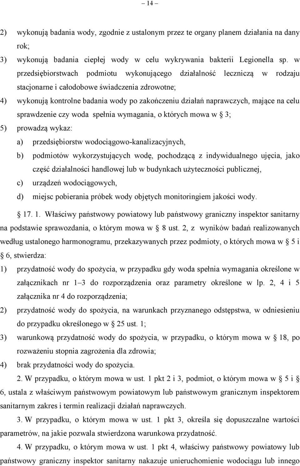 mające na celu sprawdzenie czy woda spełnia wymagania, o których mowa w 3; 5) prowadzą wykaz: a) przedsiębiorstw wodociągowo-kanalizacyjnych, b) podmiotów wykorzystujących wodę, pochodzącą z