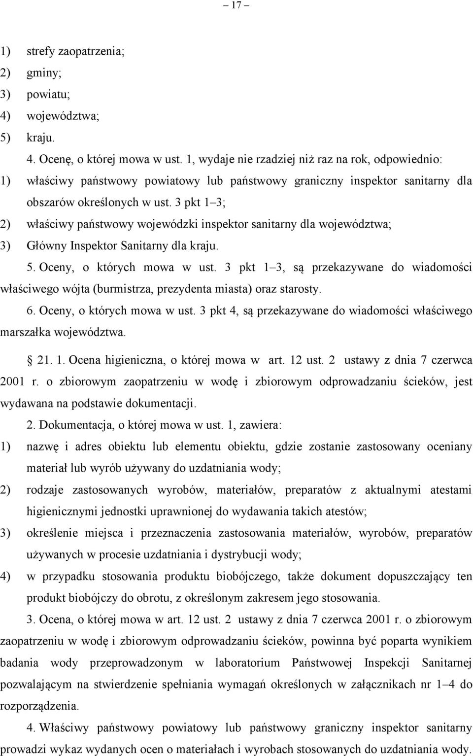 3 pkt 1 3; 2) właściwy państwowy wojewódzki inspektor sanitarny dla województwa; 3) Główny Inspektor Sanitarny dla kraju. 5. Oceny, o których mowa w ust.