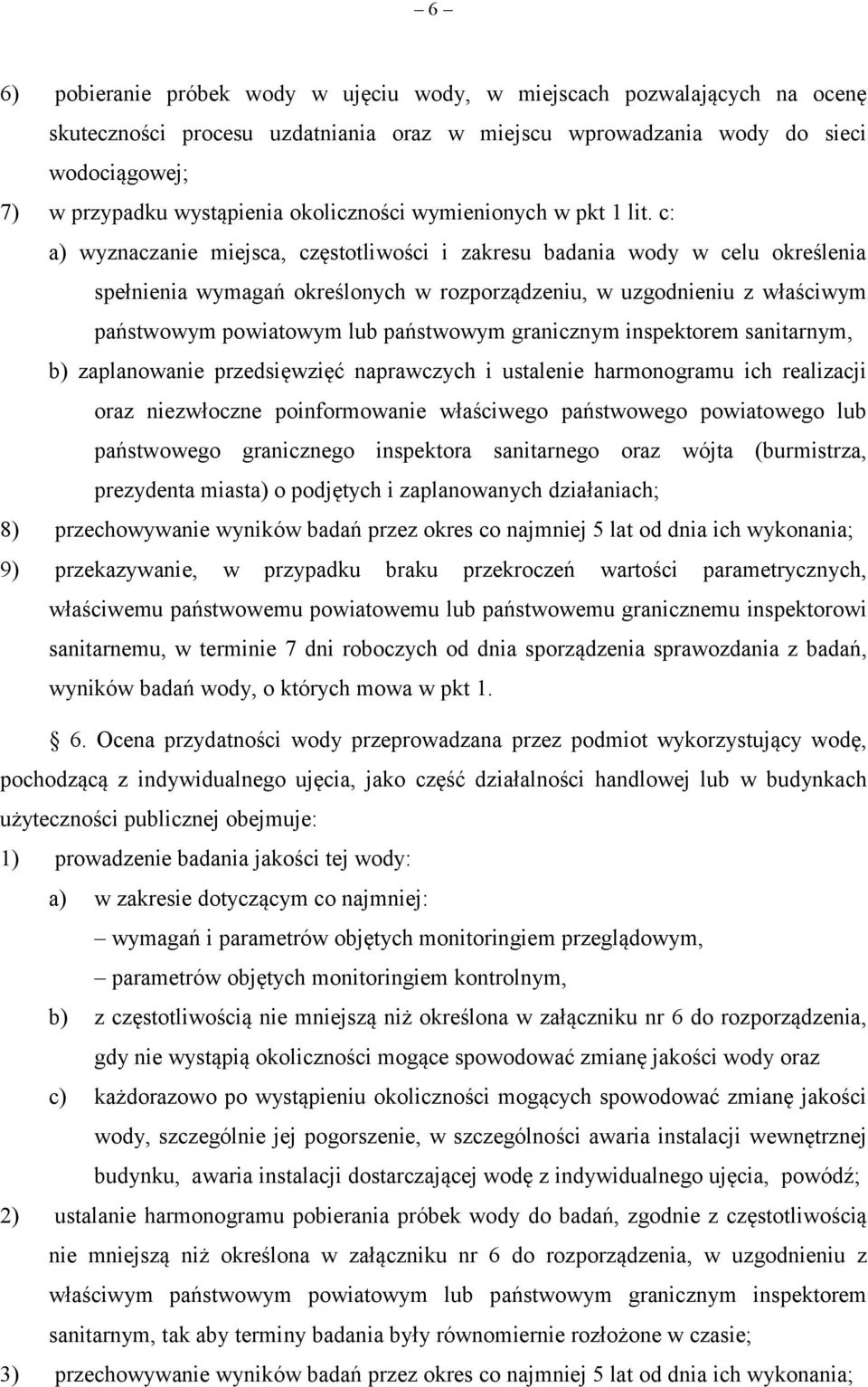 c: a) wyznaczanie miejsca, częstotliwości i zakresu badania wody w celu określenia spełnienia wymagań określonych w rozporządzeniu, w uzgodnieniu z właściwym państwowym powiatowym lub państwowym