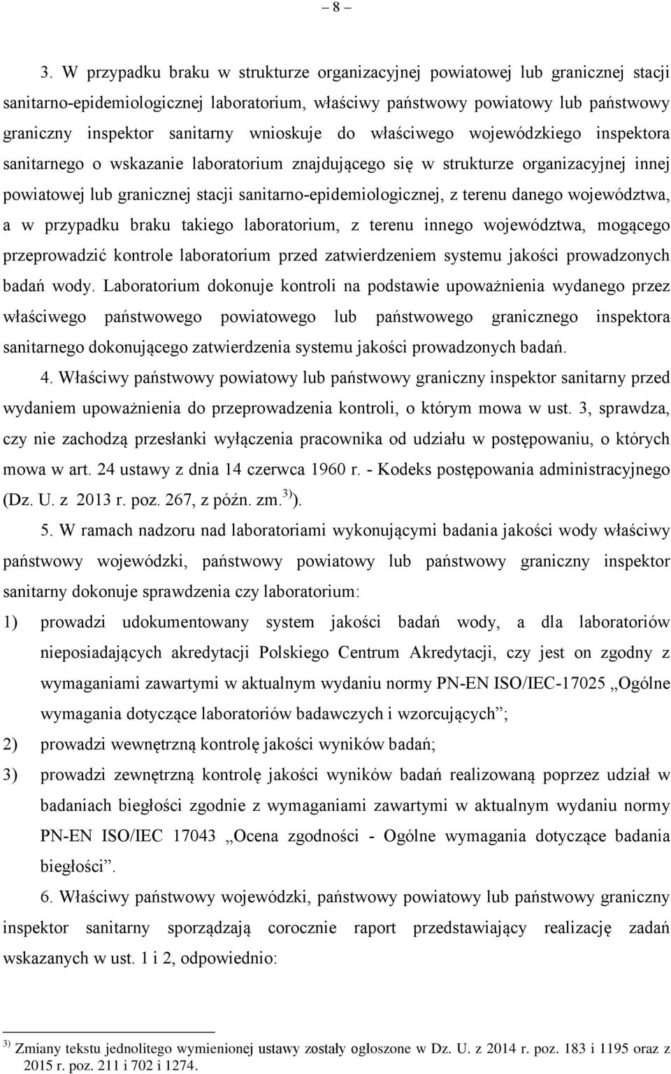 z terenu danego województwa, a w przypadku braku takiego laboratorium, z terenu innego województwa, mogącego przeprowadzić kontrole laboratorium przed zatwierdzeniem systemu jakości prowadzonych