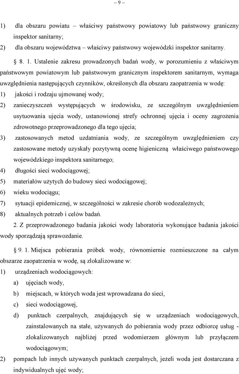 obszaru zaopatrzenia w wodę: 1) jakości i rodzaju ujmowanej wody; 2) zanieczyszczeń występujących w środowisku, ze szczególnym uwzględnieniem usytuowania ujęcia wody, ustanowionej strefy ochronnej