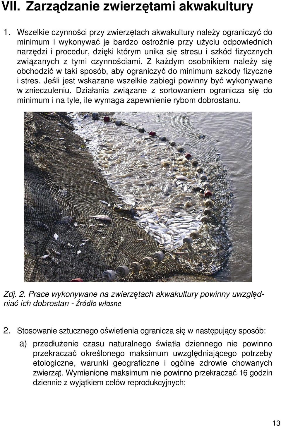 fizycznych związanych z tymi czynnościami. Z każdym osobnikiem należy się obchodzić w taki sposób, aby ograniczyć do minimum szkody fizyczne i stres.