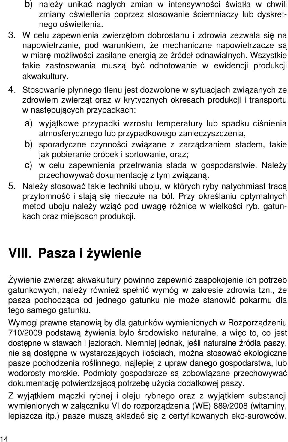 Wszystkie takie zastosowania muszą być odnotowanie w ewidencji produkcji akwakultury. 4.