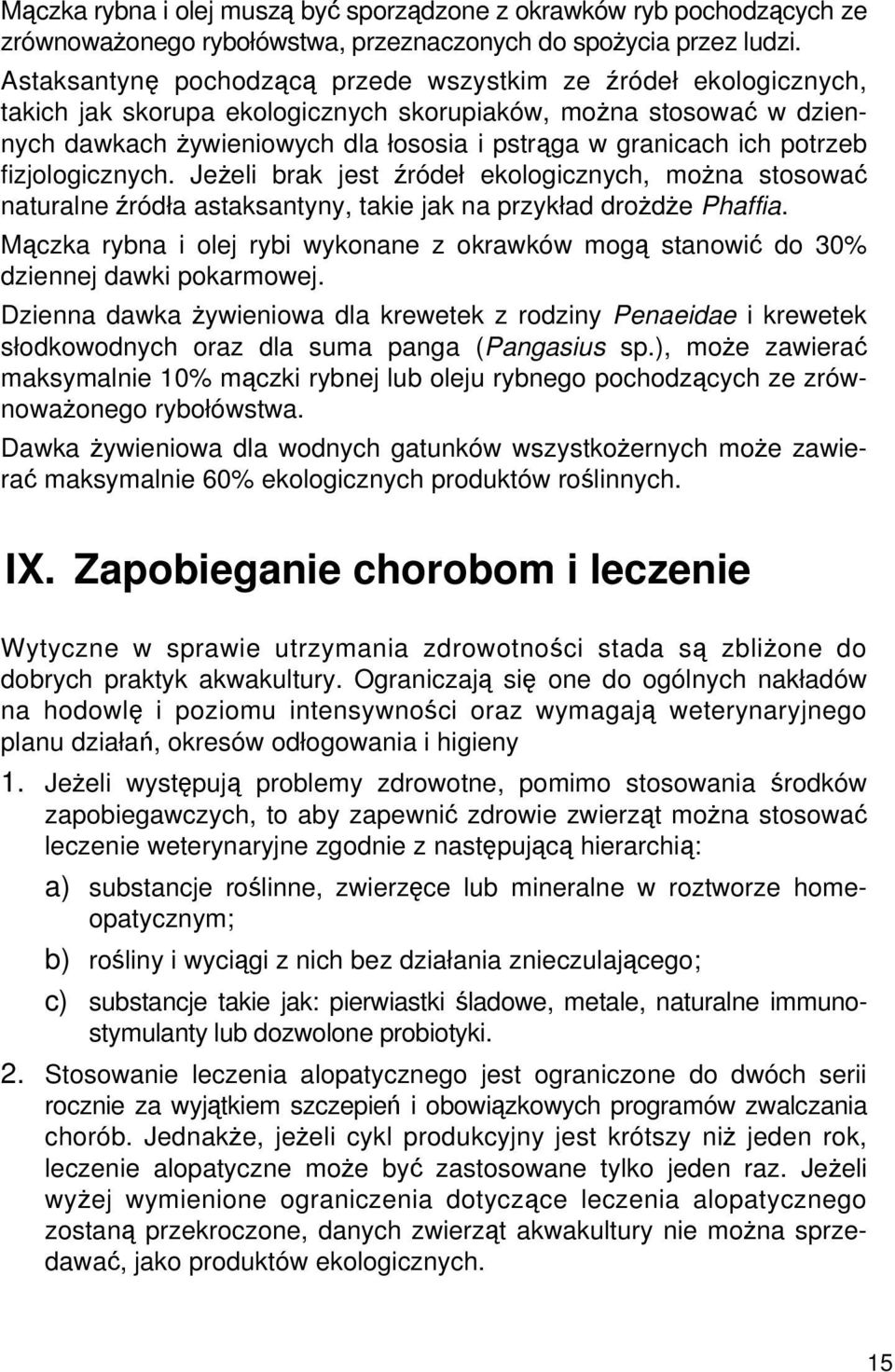 potrzeb fizjologicznych. Jeżeli brak jest źródeł ekologicznych, można stosować naturalne źródła astaksantyny, takie jak na przykład drożdże Phaffia.
