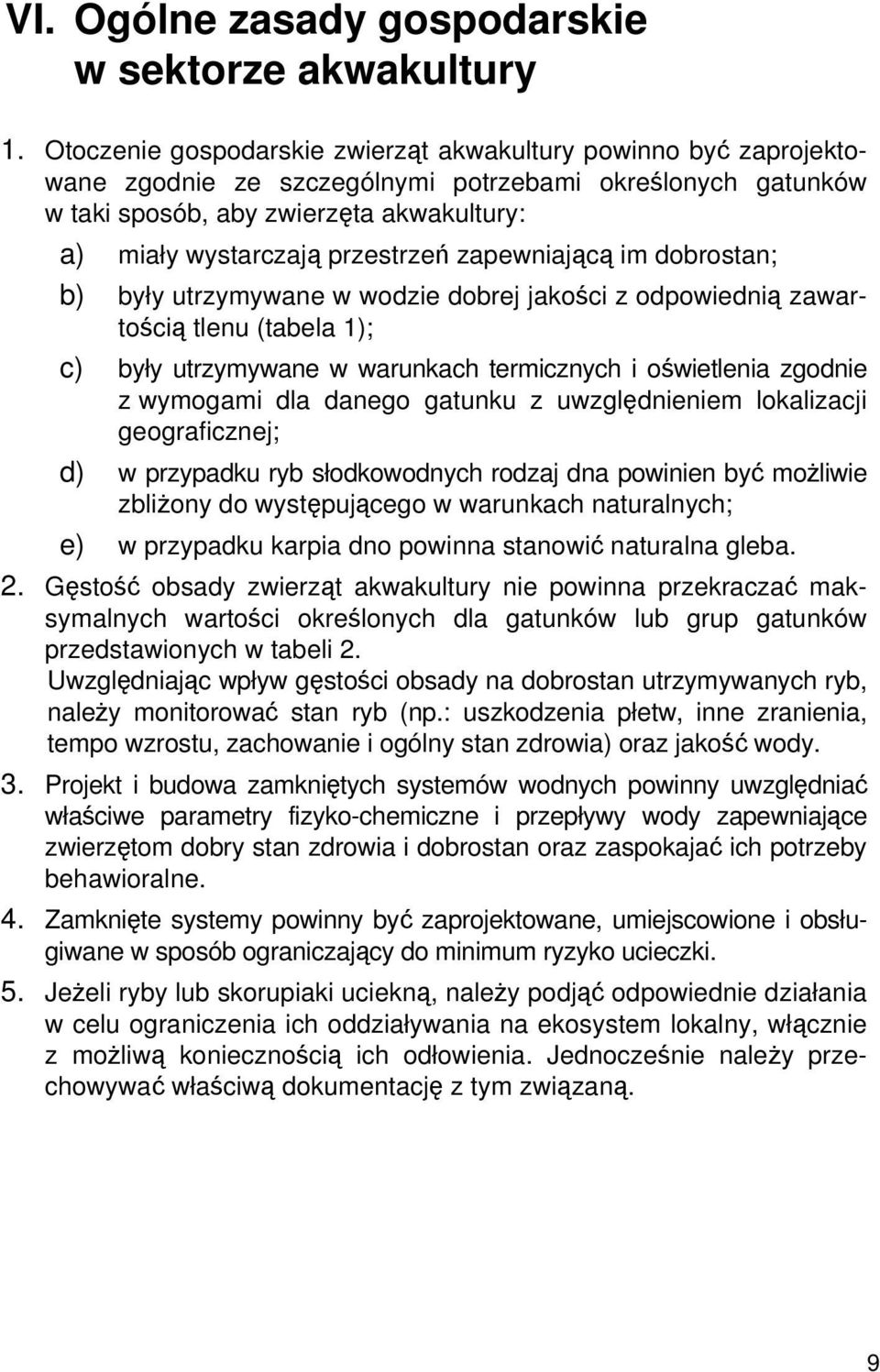 przestrzeń zapewniającą im dobrostan; b) były utrzymywane w wodzie dobrej jakości z odpowiednią zawartością tlenu (tabela 1); c) były utrzymywane w warunkach termicznych i oświetlenia zgodnie z