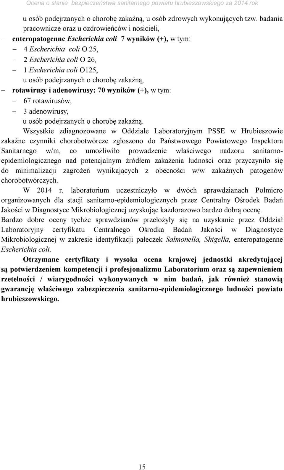 podejrzanych o chorobę zakaźną, rotawirusy i adenowirusy: 70 wyników (+), w tym: rotawirusów, 3 adenowirusy, u osób podejrzanych o chorobę zakaźną.
