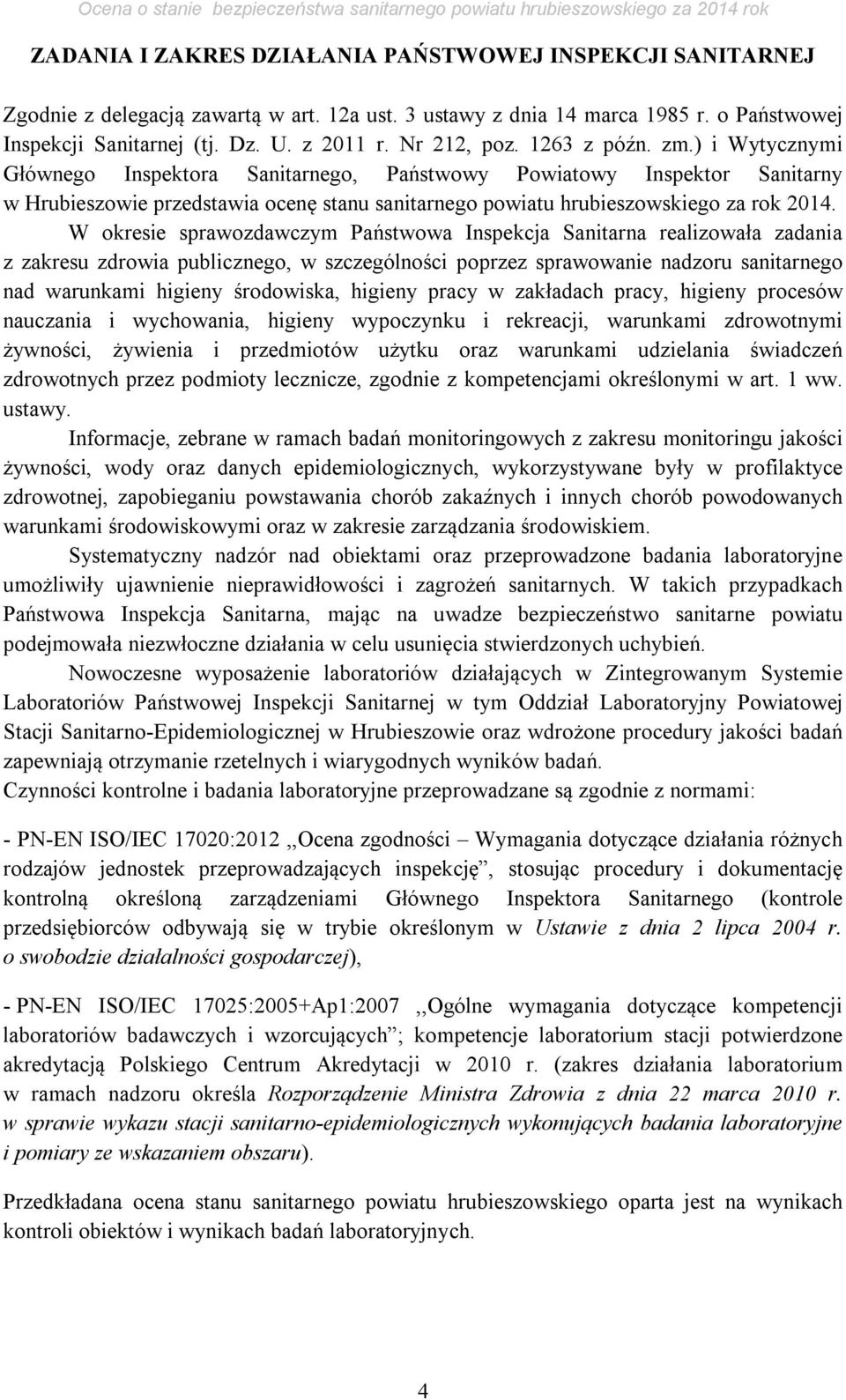 ) i Wytycznymi Głównego Inspektora Sanitarnego, Państwowy Powiatowy Inspektor Sanitarny w Hrubieszowie przedstawia ocenę stanu sanitarnego powiatu hrubieszowskiego za rok 2014.