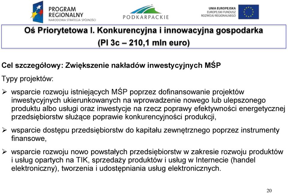 dofinansowanie projektów inwestycyjnych ukierunkowanych na wprowadzenie nowego lub ulepszonego produktu albo usługi oraz inwestycje na rzecz poprawy efektywności energetycznej