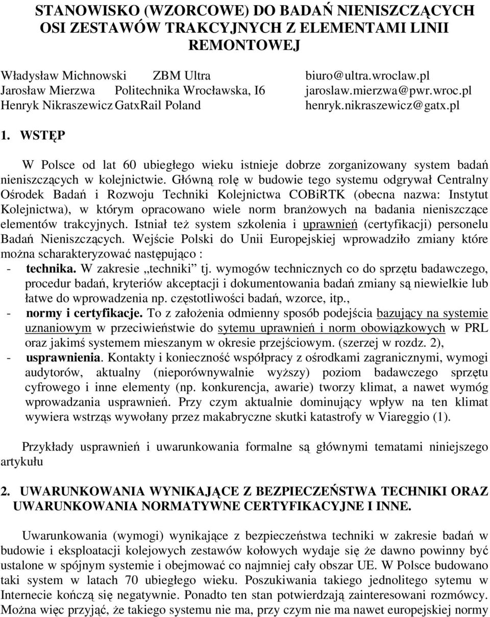 WSTĘP W Polsce od lat 60 ubiegłego wieku istnieje dobrze zorganizowany system badań nieniszczących w kolejnictwie.