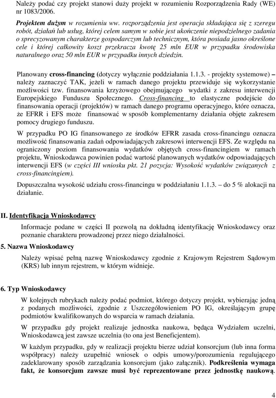 technicznym, która posiada jasno określone cele i której całkowity koszt przekracza kwotę 25 mln EUR w przypadku środowiska naturalnego oraz 50 mln EUR w przypadku innych dziedzin.