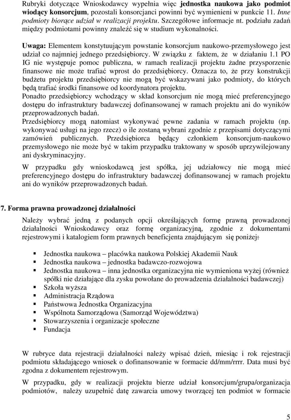 Uwaga: Elementem konstytuującym powstanie konsorcjum naukowo-przemysłowego jest udział co najmniej jednego przedsiębiorcy. W związku z faktem, że w działaniu 1.