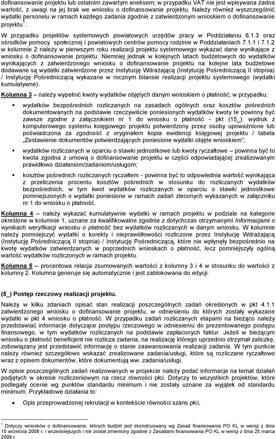 W przypadku projektów systemowych powiatowych urzędów pracy w Poddziałaniu 6.1.