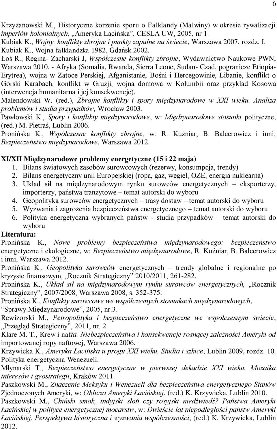 , Regina- Zacharski J, Współczesne konflikty zbrojne, Wydawnictwo Naukowe PWN, Warszawa 2010.