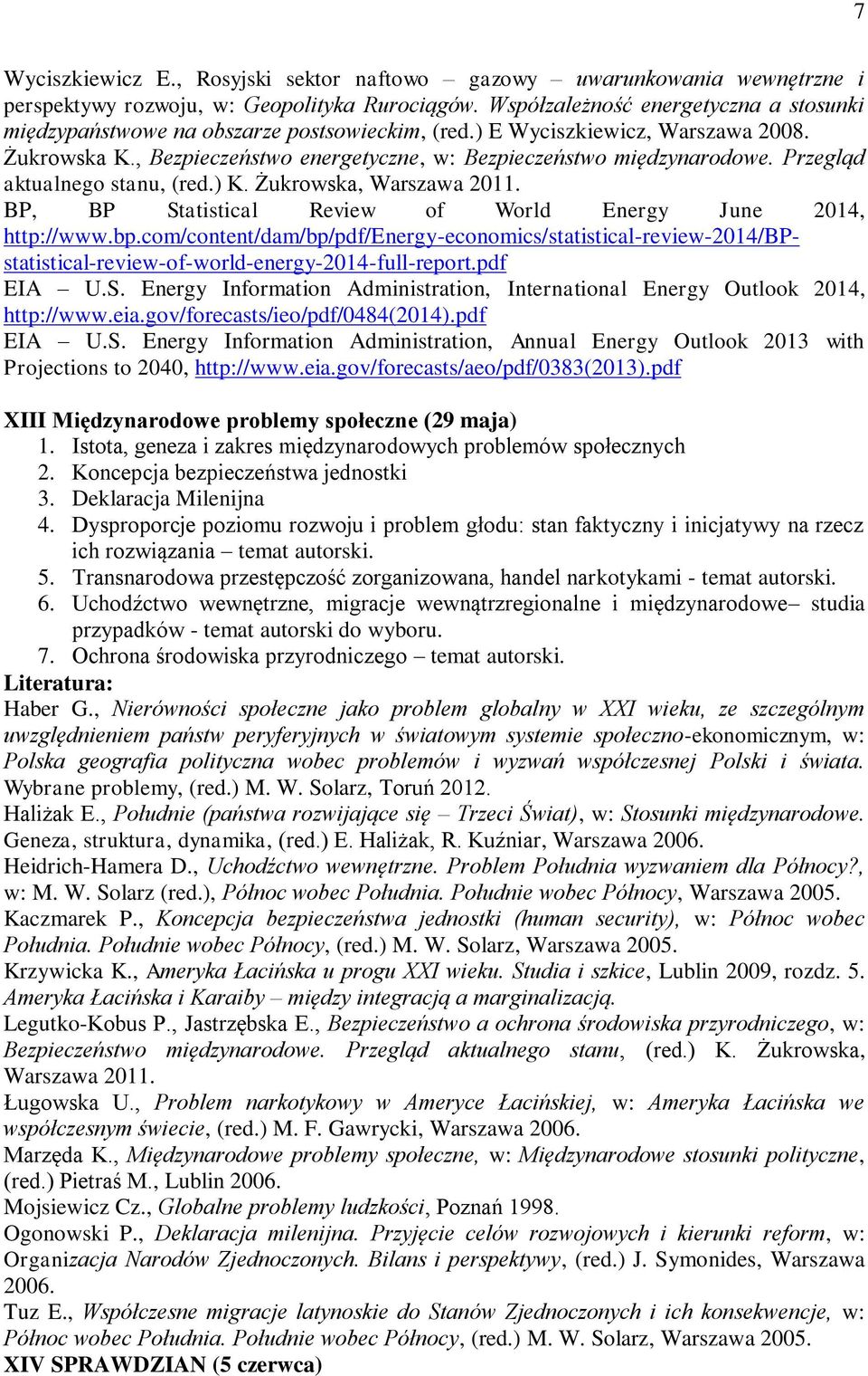 Przegląd aktualnego stanu, (red.) K. Żukrowska, Warszawa 2011. BP, BP Statistical Review of World Energy June 2014, http://www.bp.