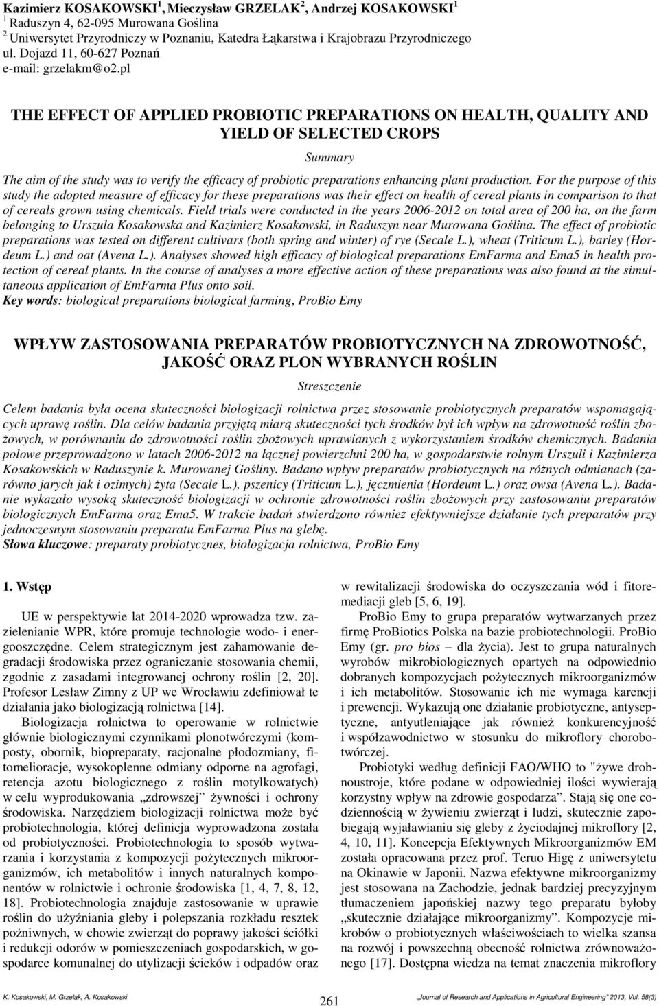 pl THE EFFECT OF APPLIED PROBIOTIC PREPARATIONS ON HEALTH, QUALITY AND YIELD OF SELECTED CROPS Summary The aim of the study was to verify the efficacy of probiotic preparations enhancing plant