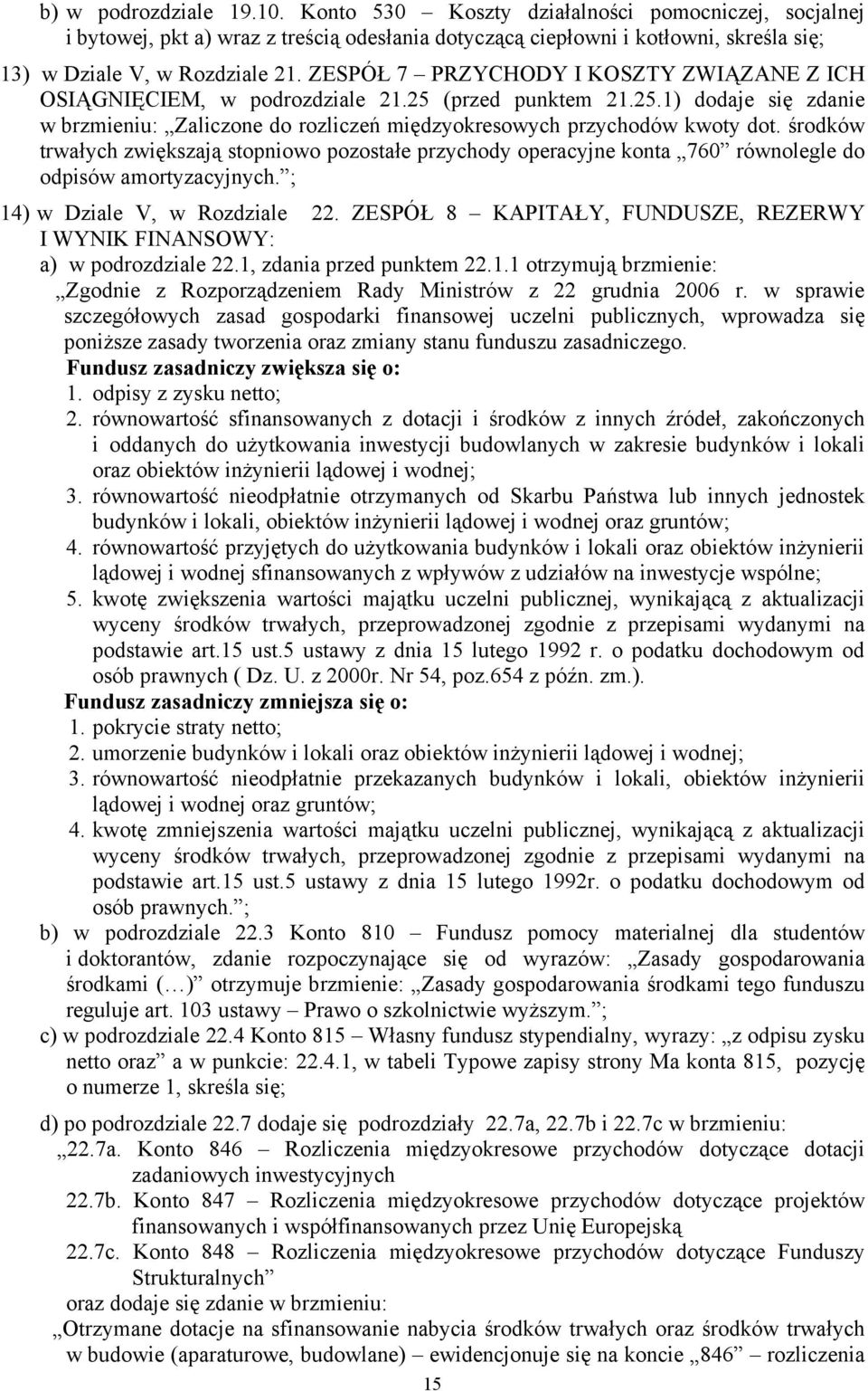 środków trwałych zwiększają stopniowo pozostałe przychody operacyjne konta 760 równolegle do odpisów amortyzacyjnych. ; 14) w Dziale V, w Rozdziale 22.