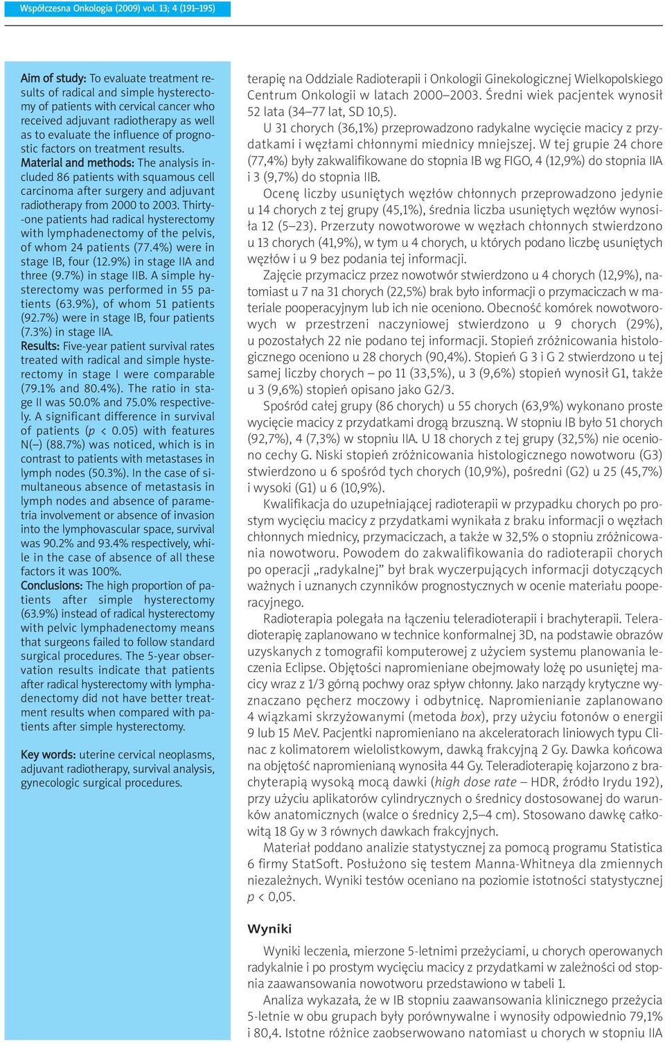 of prognostic factors on treatment results. Material and methods: The analysis included 86 patients with squamous cell carcinoma after surgery and adjuvant radiotherapy from 2000 to 2003.