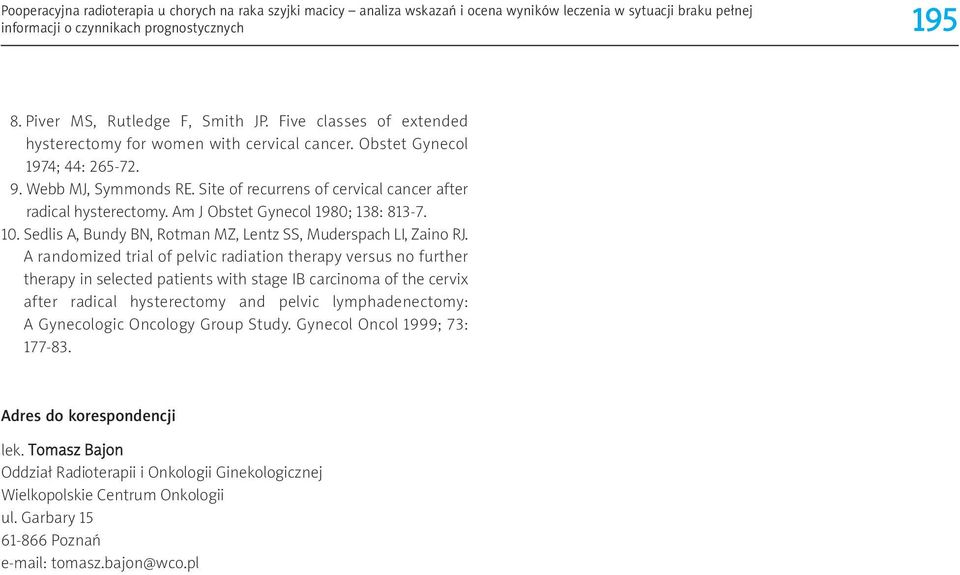 Site of recurrens of cervical cancer after radical hysterectomy. Am J Obstet Gynecol 1980; 138: 813-7. 10. Sedlis A, Bundy BN, Rotman MZ, Lentz SS, Muderspach LI, Zaino RJ.