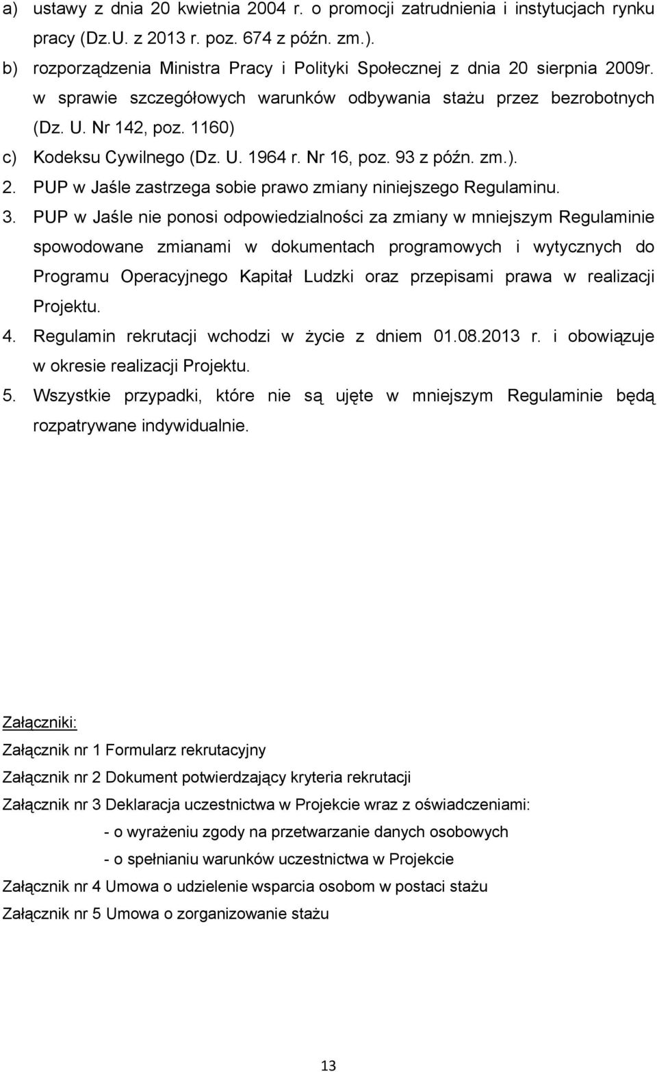 PUP w Jaśle zastrzega sobie prawo zmiany niniejszego Regulaminu. 3.