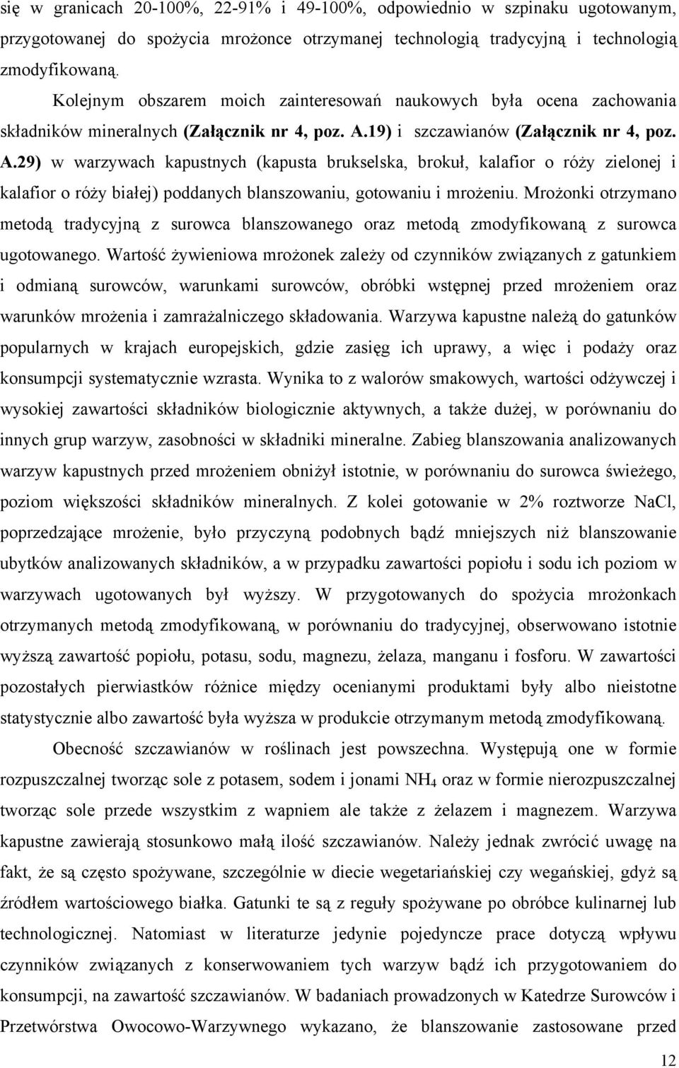 19) i szczawianów (Załącznik nr 4, poz. A.29) w warzywach kapustnych (kapusta brukselska, brokuł, kalafior o róży zielonej i kalafior o róży białej) poddanych blanszowaniu, gotowaniu i mrożeniu.